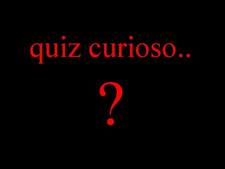 quiz curioso. . ? 