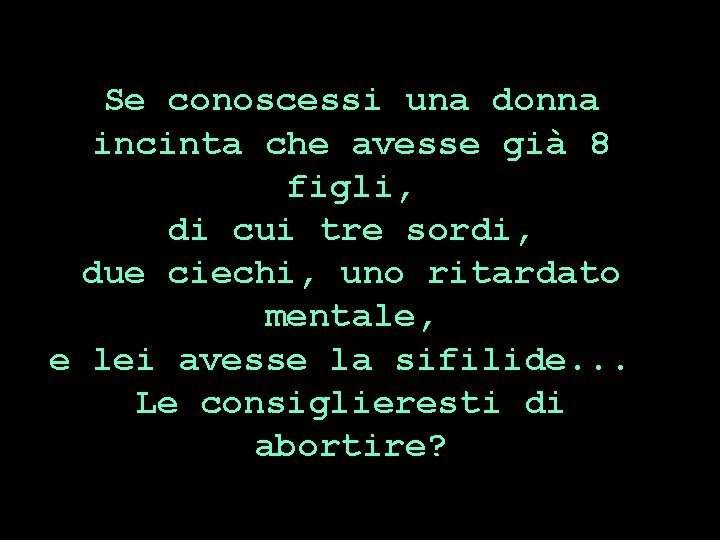 Se conoscessi una donna incinta che avesse già 8 figli, di cui tre sordi,