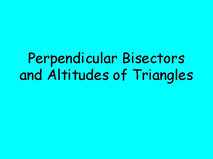 Perpendicular Bisectors and Altitudes of Triangles 