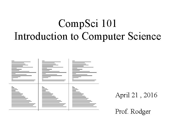 Comp. Sci 101 Introduction to Computer Science April 21 , 2016 Prof. Rodger 