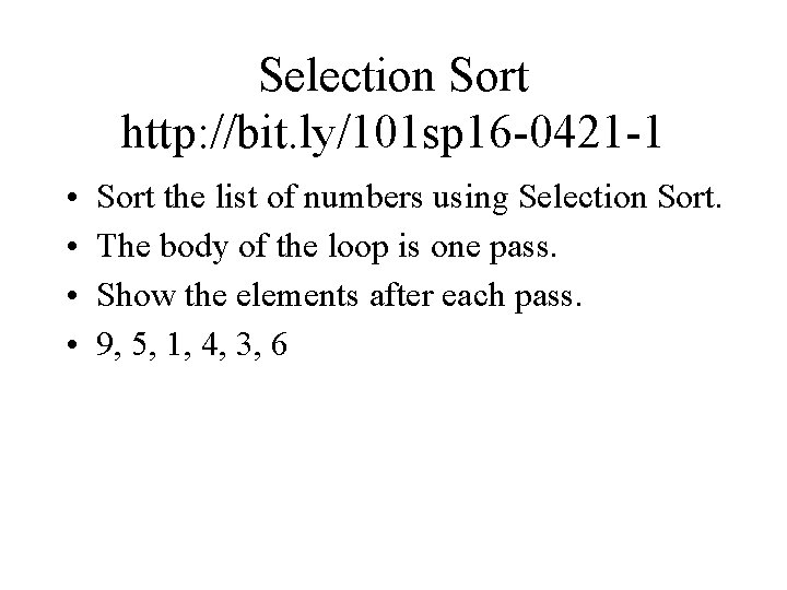 Selection Sort http: //bit. ly/101 sp 16 -0421 -1 • • Sort the list