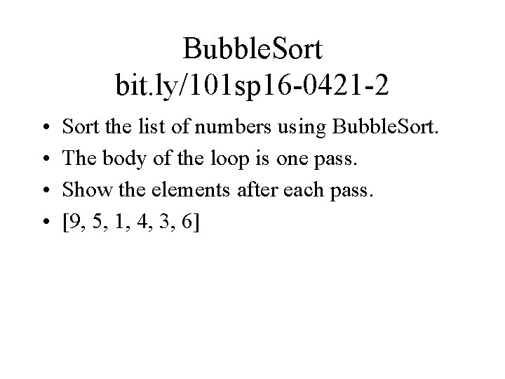 Bubble. Sort bit. ly/101 sp 16 -0421 -2 • • Sort the list of