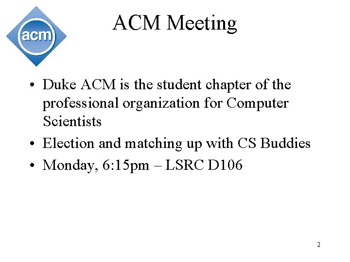 ACM Meeting • Duke ACM is the student chapter of the professional organization for