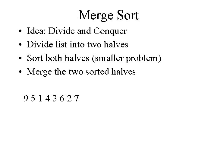 Merge Sort • • Idea: Divide and Conquer Divide list into two halves Sort