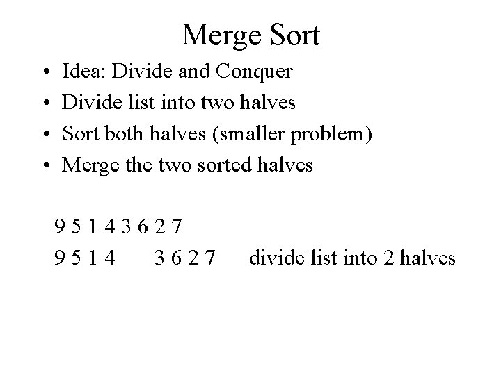 Merge Sort • • Idea: Divide and Conquer Divide list into two halves Sort