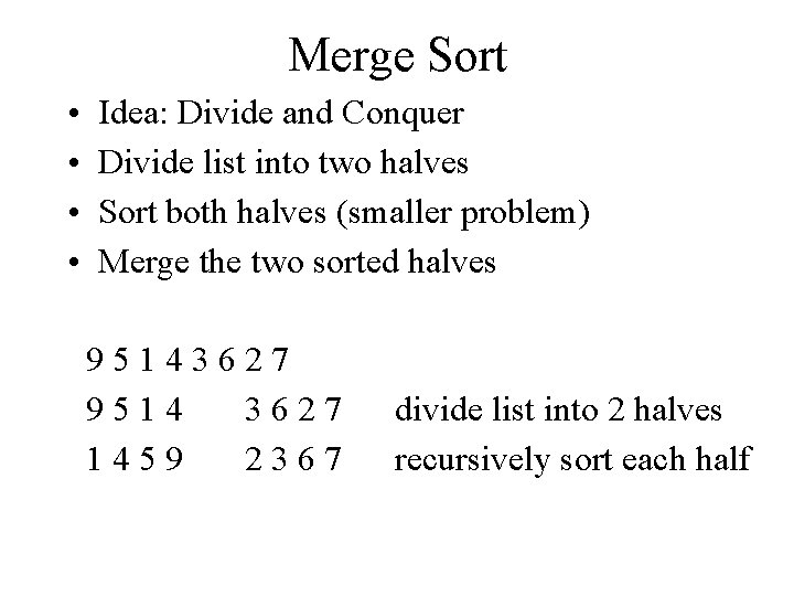 Merge Sort • • Idea: Divide and Conquer Divide list into two halves Sort