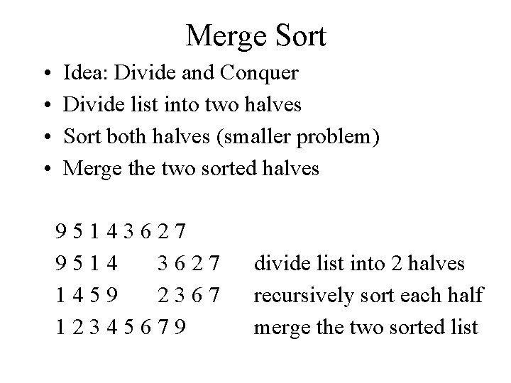 Merge Sort • • Idea: Divide and Conquer Divide list into two halves Sort