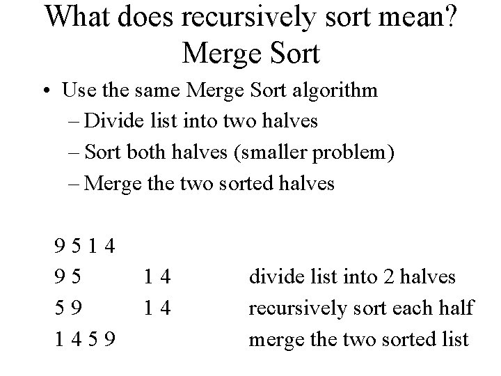 What does recursively sort mean? Merge Sort • Use the same Merge Sort algorithm