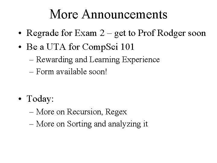 More Announcements • Regrade for Exam 2 – get to Prof Rodger soon •