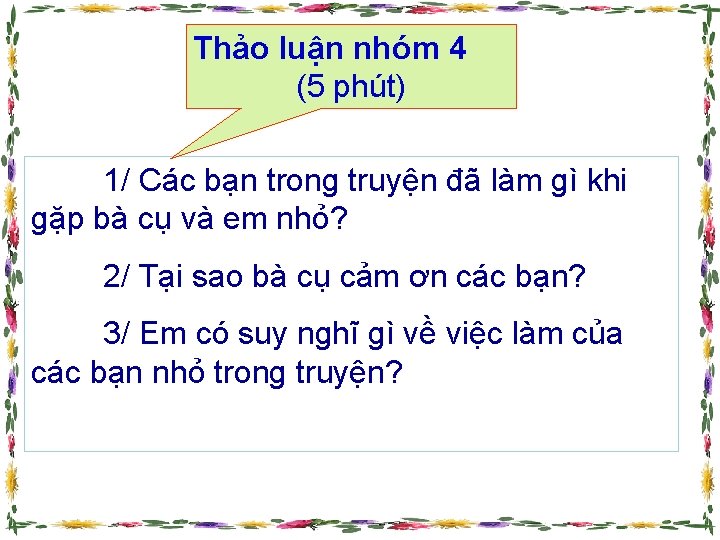 Thảo luận nhóm 4 (5 phút) 1/ Các bạn trong truyện đã làm gì