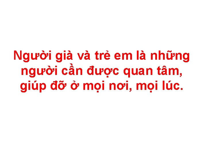 Người già và trẻ em là những người cần được quan tâm, giúp đỡ