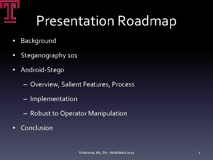 Presentation Roadmap • Background • Steganography 101 • Android-Stego – Overview, Salient Features, Process Presentation Roadmap • Background • Steganography 101 • Android-Stego – Overview, Salient Features, Process