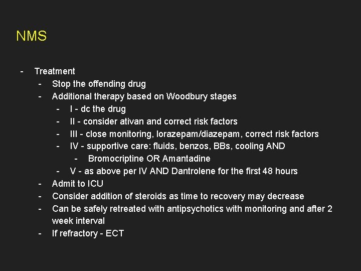 NMS - Treatment - Stop the offending drug - Additional therapy based on Woodbury