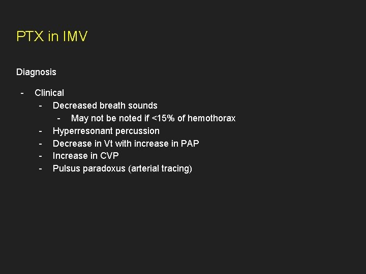 PTX in IMV Diagnosis - Clinical - Decreased breath sounds - May not be