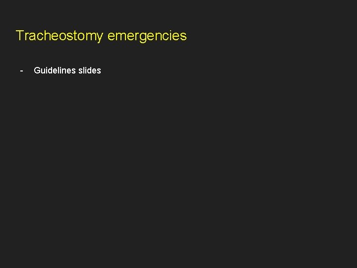 Tracheostomy emergencies - Guidelines slides 