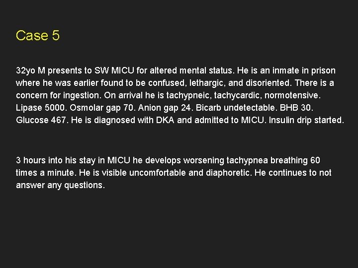 Case 5 32 yo M presents to SW MICU for altered mental status. He