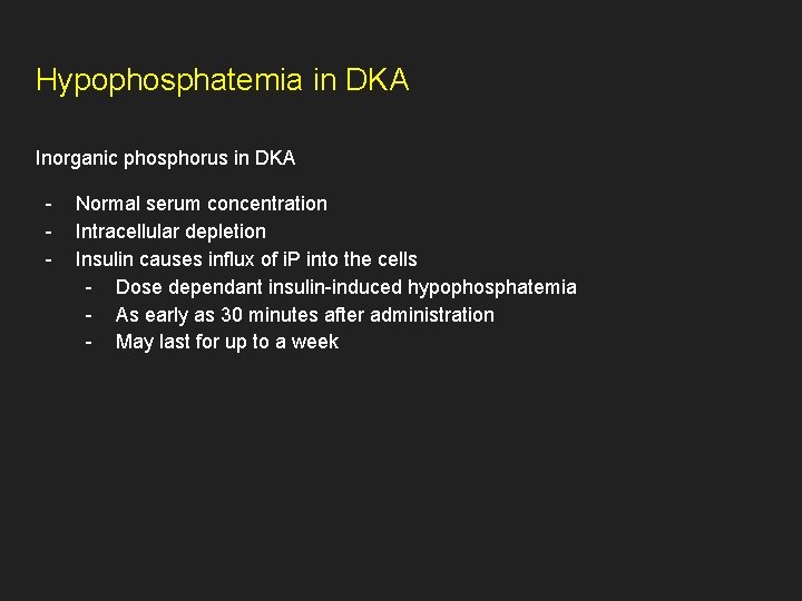 Hypophosphatemia in DKA Inorganic phosphorus in DKA - Normal serum concentration Intracellular depletion Insulin