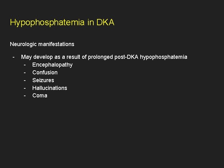 Hypophosphatemia in DKA Neurologic manifestations - May develop as a result of prolonged post-DKA