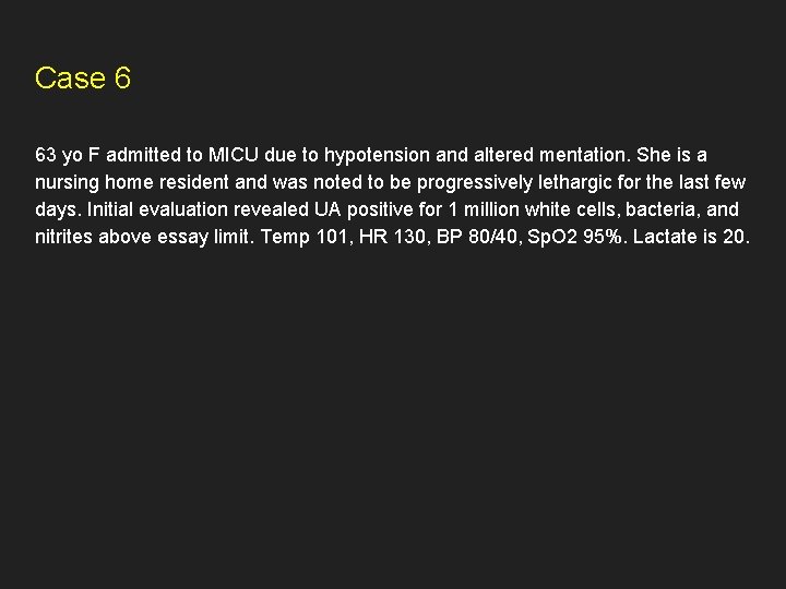 Case 6 63 yo F admitted to MICU due to hypotension and altered mentation.