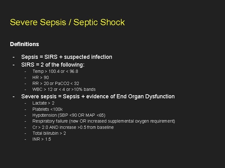 Severe Sepsis / Septic Shock Definitions - Sepsis = SIRS + suspected infection SIRS
