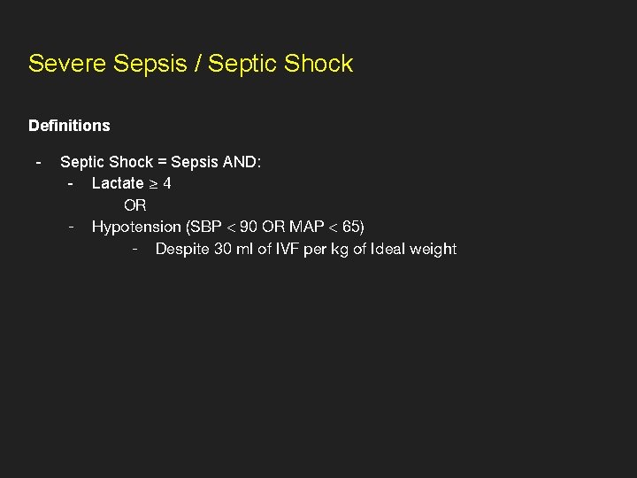 Severe Sepsis / Septic Shock Definitions - Septic Shock = Sepsis AND: - Lactate