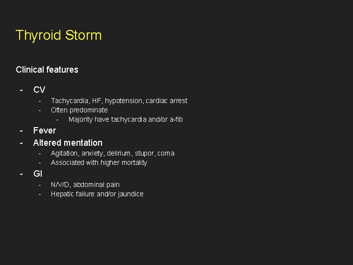 Thyroid Storm Clinical features - CV - - Fever Altered mentation - - Tachycardia,