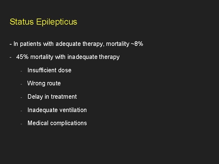 Status Epilepticus - In patients with adequate therapy, mortality ~8% - 45% mortality with