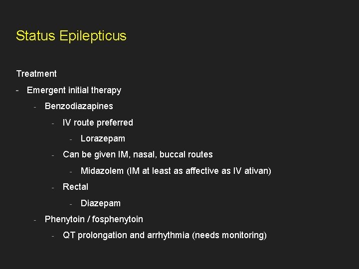 Status Epilepticus Treatment - Emergent initial therapy - Benzodiazapines - IV route preferred -