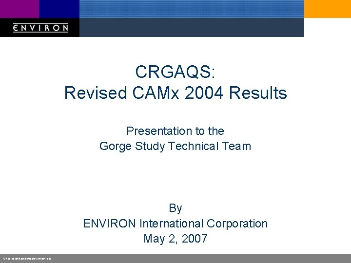 CRGAQS: Revised CAMx 2004 Results Presentation to the Gorge Study Technical Team By ENVIRON
