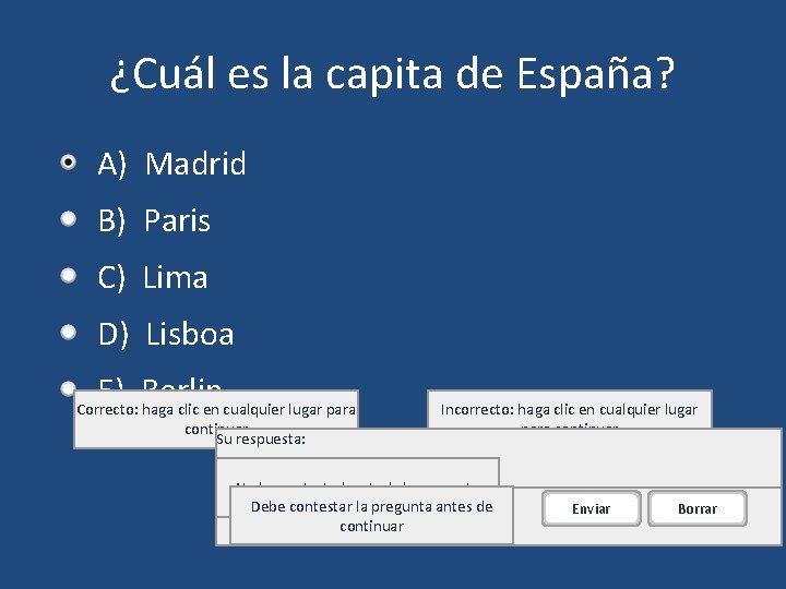 ¿Cuál es la capita de España? A) Madrid B) Paris C) Lima D) Lisboa