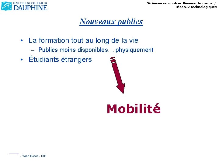 Sixièmes rencontres Réseaux humains / Réseaux technologiques Nouveaux publics • La formation tout au