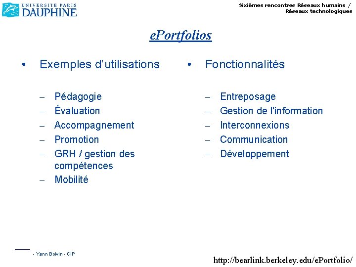 Sixièmes rencontres Réseaux humains / Réseaux technologiques e. Portfolios • Exemples d’utilisations – –