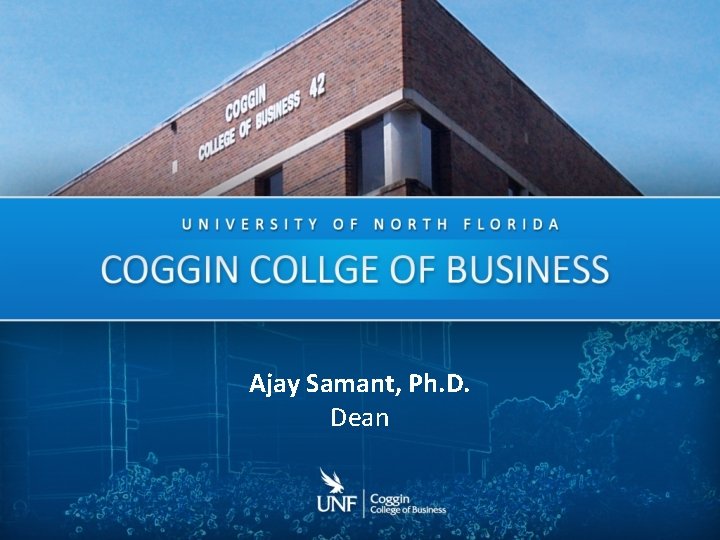 Ajay Samant, Ph. D. Dean 