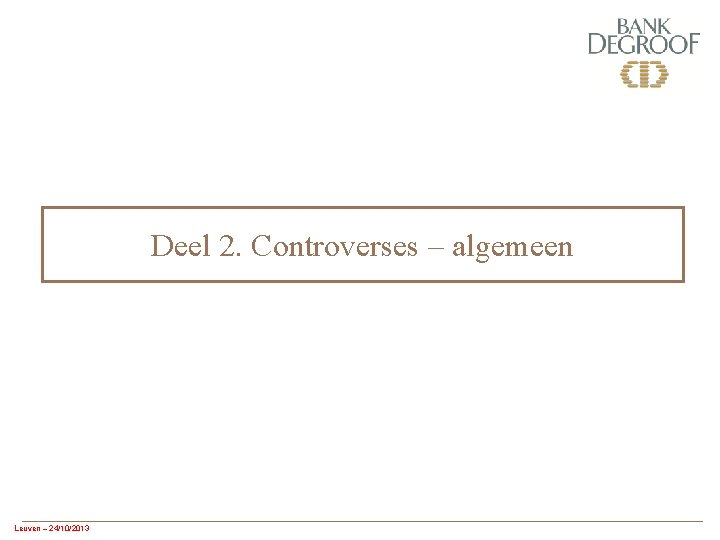 Deel 2. Controverses – algemeen Leuven – 24/10/2013 