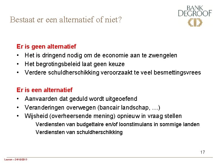 Bestaat er een alternatief of niet? Er is geen alternatief • Het is dringend