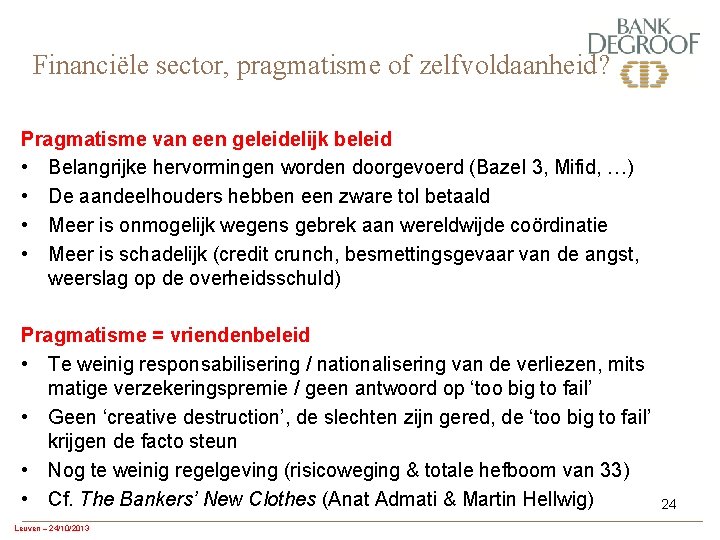 Financiële sector, pragmatisme of zelfvoldaanheid? Pragmatisme van een geleidelijk beleid • Belangrijke hervormingen worden