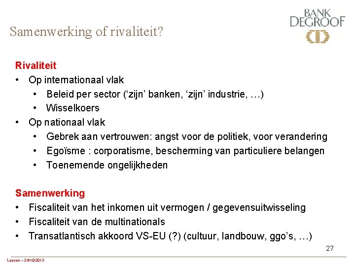 Samenwerking of rivaliteit? Rivaliteit • Op internationaal vlak • Beleid per sector (‘zijn’ banken,