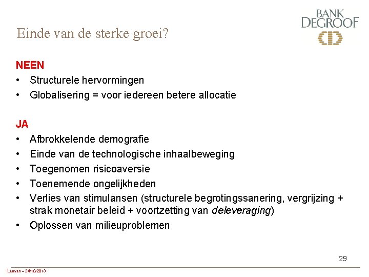 Einde van de sterke groei? NEEN • Structurele hervormingen • Globalisering = voor iedereen