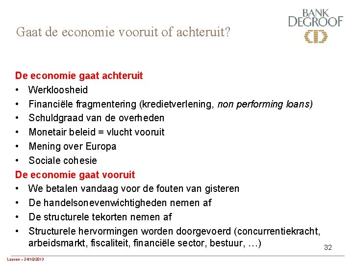 Gaat de economie vooruit of achteruit? De economie gaat achteruit • Werkloosheid • Financiële