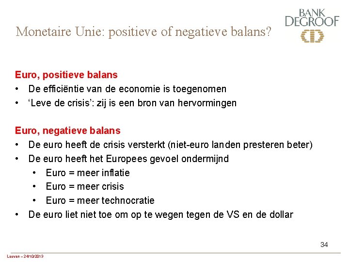 Monetaire Unie: positieve of negatieve balans? Euro, positieve balans • De efficiëntie van de
