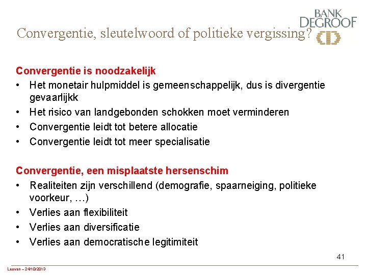 Convergentie, sleutelwoord of politieke vergissing? Convergentie is noodzakelijk • Het monetair hulpmiddel is gemeenschappelijk,