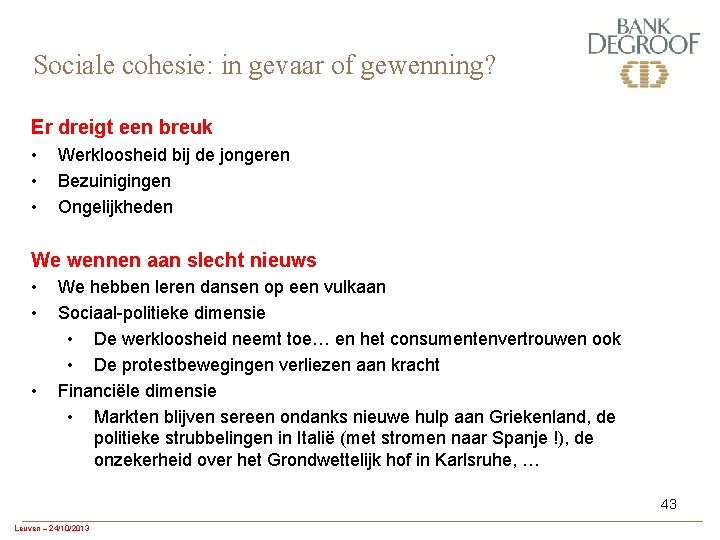 Sociale cohesie: in gevaar of gewenning? Er dreigt een breuk • • • Werkloosheid