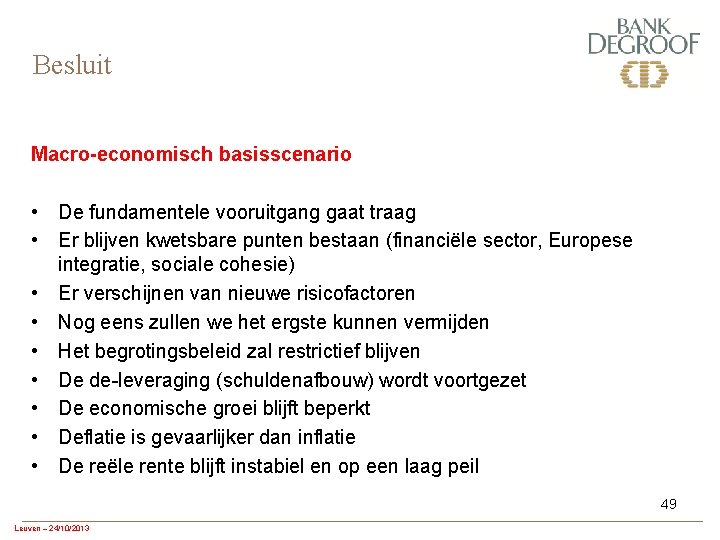 Besluit Macro-economisch basisscenario • De fundamentele vooruitgang gaat traag • Er blijven kwetsbare punten