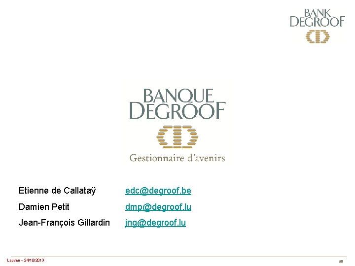 Etienne de Callataÿ edc@degroof. be Damien Petit dmp@degroof. lu Jean-François Gillardin jng@degroof. lu Leuven
