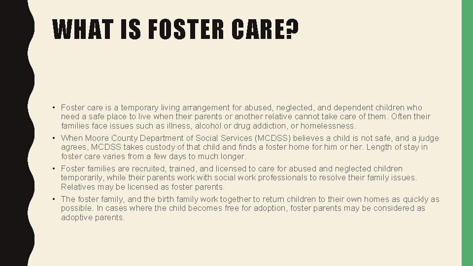WHAT IS FOSTER CARE? • Foster care is a temporary living arrangement for abused,