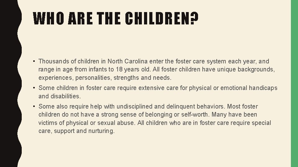 WHO ARE THE CHILDREN? • Thousands of children in North Carolina enter the foster