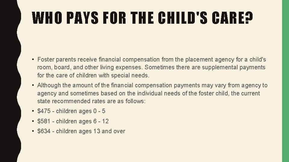 WHO PAYS FOR THE CHILD'S CARE? • Foster parents receive financial compensation from the
