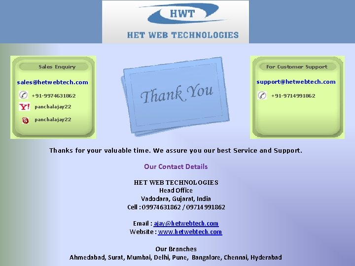 Sales Enquiry For Customer Support support@hetwebtech. com sales@hetwebtech. com +91 -9974631862 +91 -9714991862 panchalajay
