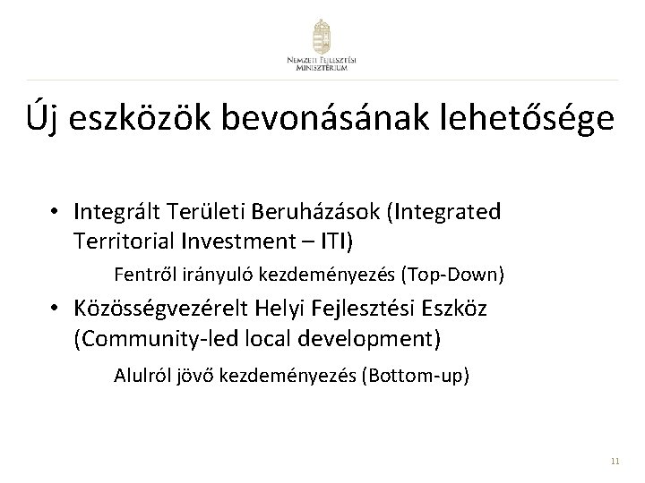 Új eszközök bevonásának lehetősége • Integrált Területi Beruházások (Integrated Territorial Investment – ITI) Fentről