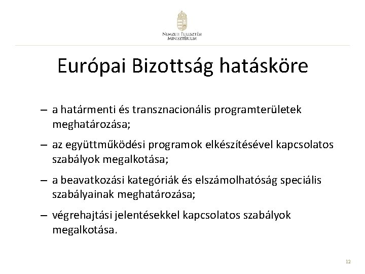 Európai Bizottság hatásköre – a határmenti és transznacionális programterületek meghatározása; – az együttműködési programok